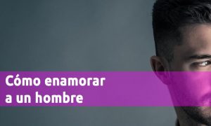 Cómo enamorar a un hombre