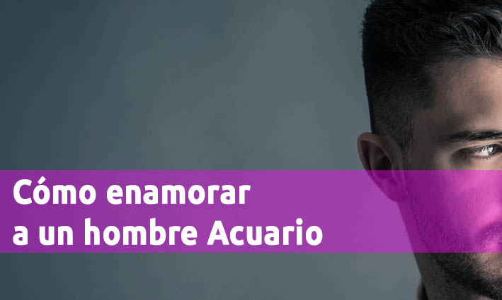 Hombre Acuario 【Conquista, enamora y seduce】