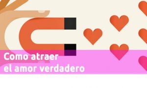 Como atraer el amor verdadero