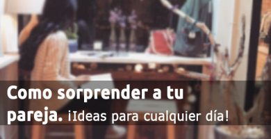 Como Sorprender A Tu Pareja Con Ideas Cualquier Día